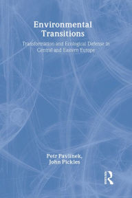 Title: Environmental Transitions: Transformation and Ecological Defense in Central and Eastern Europe, Author: Petr Pavlínek