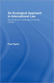 Title: An Ecological Approach to International Law: Responding to the Challenges of Climate Change, Author: Prue Taylor