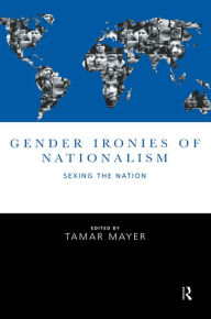Title: Gender Ironies of Nationalism: Sexing the Nation, Author: Tamar Mayer
