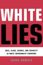 White Lies: Race, Class, Gender and Sexuality in White Supremacist Discourse