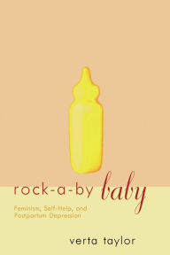 Title: Rock-a-by Baby: Feminism, Self-Help and Postpartum Depression, Author: Verta Taylor