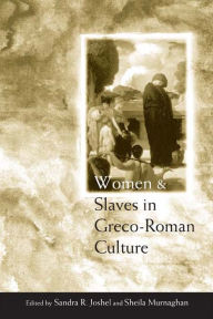 Title: Women and Slaves in Greco-Roman Culture: Differential Equations, Author: Sandra R. Joshel