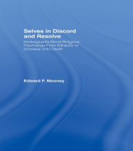 Title: Selves in Discord and Resolve: Kierkegaard's Moral-Religious Psychology From Either/Or to Sickness Unto Death, Author: Edward Mooney
