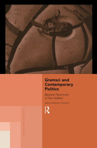 Title: Gramsci and Contemporary Politics: Beyond Pessimism of the Intellect, Author: Anne Showstack Sassoon