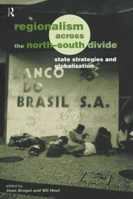 Title: Regionalism across the North/South Divide: State Strategies and Globalization, Author: Jean Grugel