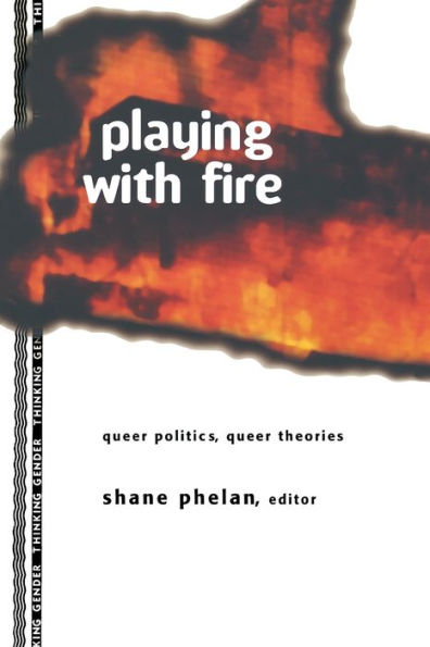 Playing with Fire: Queer Politics, Queer Theories