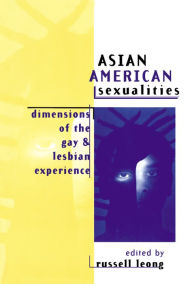 Title: Asian American Sexualities: Dimensions of the Gay and Lesbian Experience, Author: Russell Leong