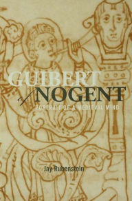 Title: Guibert of Nogent: Portrait of a Medieval Mind, Author: Jay Rubenstein