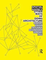 Title: Spatial Agency: Other Ways of Doing Architecture, Author: Nishat Awan