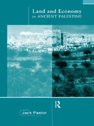 Title: Land and Economy in Ancient Palestine, Author: Jack Pastor