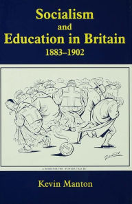 Title: Socialism and Education in Britain 1883-1902, Author: Kevin Manton