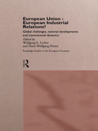 Title: European Union - European Industrial Relations?: Global Challenge, National Development and Transitional Dynamics, Author: Wolfgang Lecher