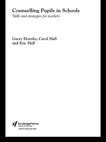 Counselling Pupils in Schools: Skills and Strategies for Teachers