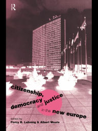 Title: Citizenship, Democracy and Justice in the New Europe, Author: Percy B. Lehning