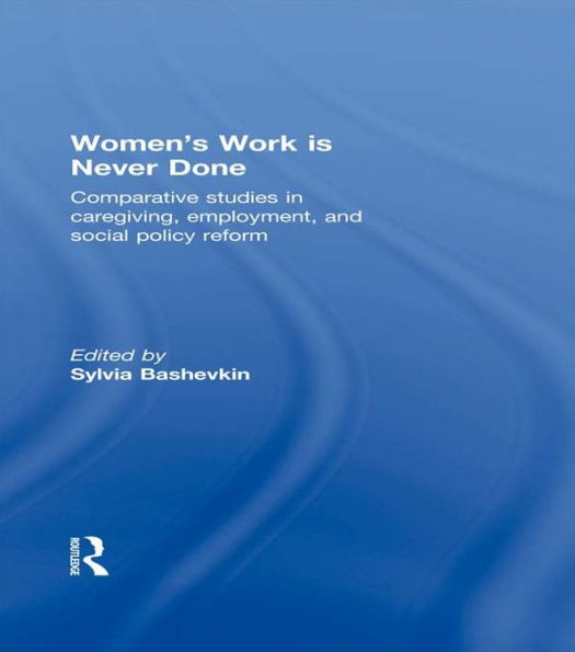 Women's Work is Never Done: Comparative Studies in Care-Giving, Employment, and Social Policy Reform