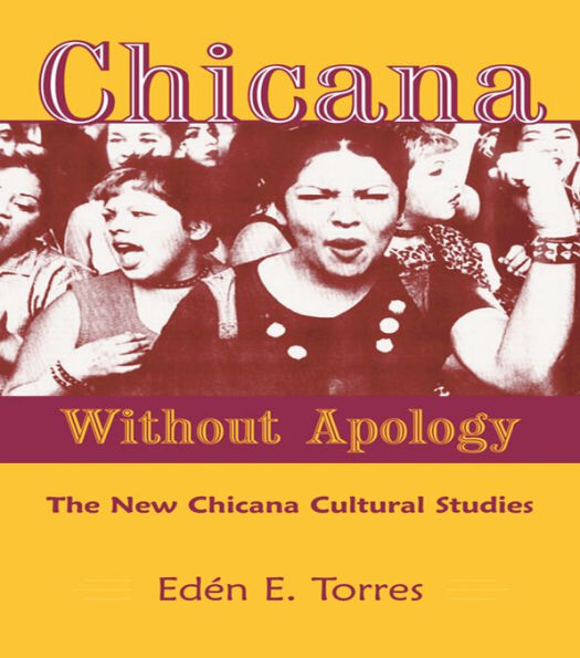 Chicana Without Apology: The New Chicana Cultural Studies