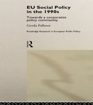 Title: EU Social Policy in the 1990s: Towards a Corporatist Policy Community, Author: Gerda Falkner