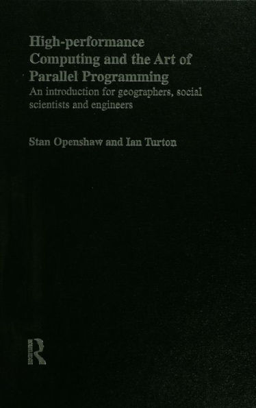 High Performance Computing and the Art of Parallel Programming: An Introduction for Geographers, Social Scientists and Engineers