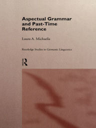 Title: Aspectual Grammar and Past Time Reference, Author: Laura A. Michaelis