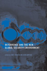 Title: Deterrence and the New Global Security Environment, Author: Ian R. Kenyon