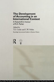 Title: The Development of Accounting in an International Context: A Festschrift in Honour of R. H. Parker, Author: T.E. Cooke