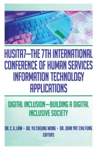 Title: HUSITA7-The 7th International Conference of Human Services Information Technology Applications: Digital Inclusion-Building A Digital Inclusive Society, Author: C. K. Law