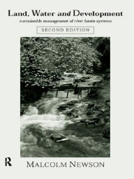 Title: Land, Water and Development: Sustainable Management of River Basin Systems, Author: Malcolm Newson
