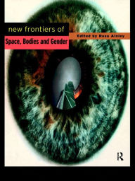 Title: New Frontiers of Space, Bodies and Gender, Author: Rosa Ainley *Nfa*