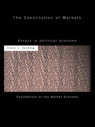 Title: The Constitution of Markets: Essays in Political Economy, Author: Viktor J Vanberg