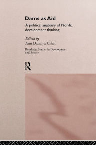 Title: Dams as Aid: A political anatomy of Nordic development thinking, Author: Ann Danaiya Usher