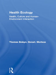 Title: Health Ecology: Health, Culture and Human-Environment Interaction, Author: Morteza Honari