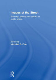 Title: Images of the Street: Planning, Identity and Control in Public Space, Author: Nicholas Fyfe