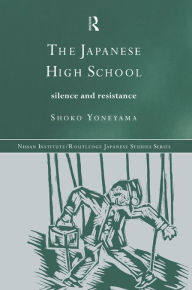 Title: The Japanese High School: Silence and Resistance, Author: Shoko Yoneyama