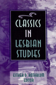 Title: Classics in Lesbian Studies, Author: Esther D Rothblum