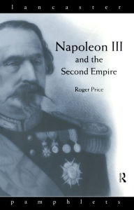 Title: Napoleon III and the Second Empire, Author: Roger D. Price