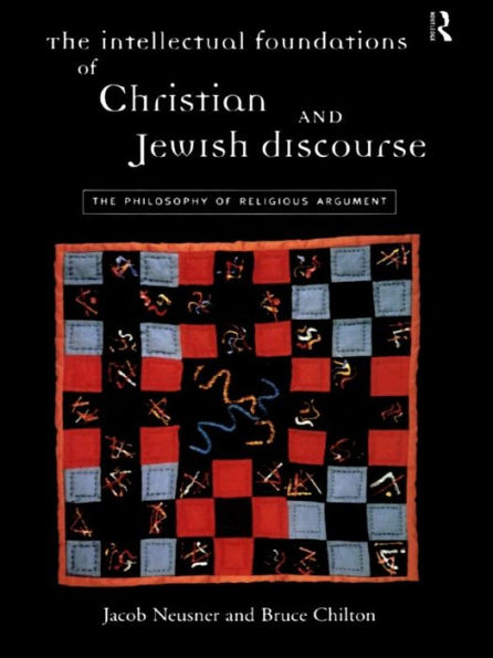 The Intellectual Foundations of Christian and Jewish Discourse: The Philosophy of Religious Argument