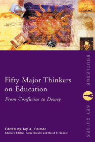 Title: Fifty Major Thinkers on Education: From Confucius to Dewey, Author: Joy Palmer