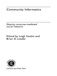Title: Community Informatics: Shaping Computer-Mediated Social Networks, Author: Dave Eagle
