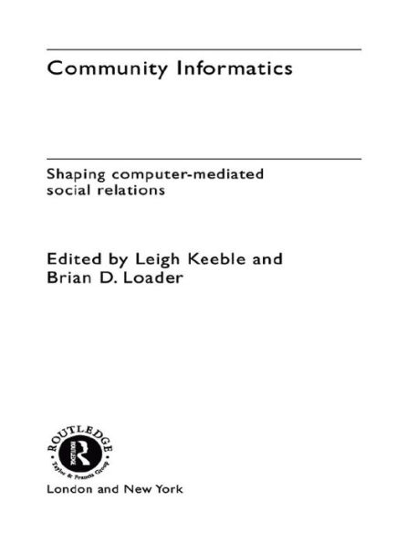 Community Informatics: Shaping Computer-Mediated Social Networks