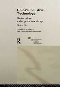 Title: China's Industrial Technology: Market Reform and Organisational Change, Author: Shulin Gu