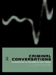 Title: Criminal Conversations: An Anthology of the Work of Tony Parker, Author: Keith Soothill
