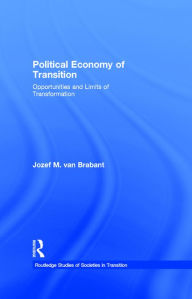 Title: Political Economy of Transition: Opportunities and Limits of Transformation, Author: Jozef M. van Brabant