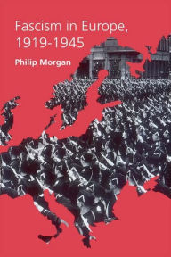 Title: Fascism in Europe, 1919-1945, Author: Philip Morgan