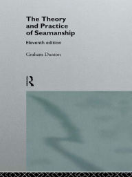 Title: Theory and Practice of Seamanship XI, Author: Graham Danton