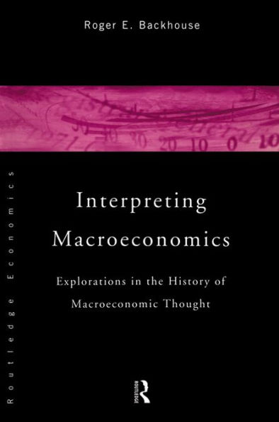 Interpreting Macroeconomics: Explorations in the History of Macroeconomic Thought