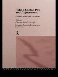 Title: Public Sector Pay and Adjustment: Lessons from Five Countries, Author: Christopher Colclough