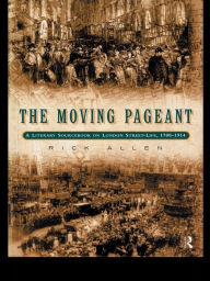 Title: The Moving Pageant: A Literary Sourcebook on London Street Life, 1700-1914, Author: Rick Allen