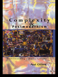 Title: Complexity and Postmodernism: Understanding Complex Systems, Author: Paul Cilliers