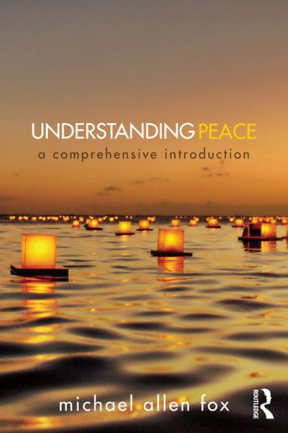 Understanding Peace: A Comprehensive Introduction by Michael Allen Fox ...