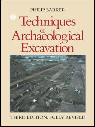 Title: Techniques of Archaeological Excavation, Author: Philip Barker